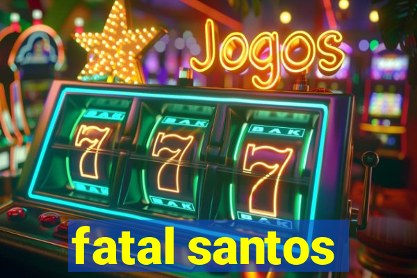 fatal santos